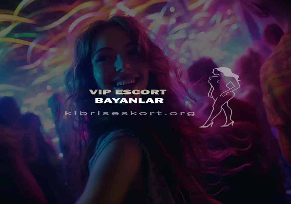 VIP Escort Bayanlar ile Unutulmaz Bir Gece - Kıbrıs VIP Escortlar
